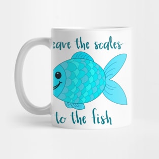 Leave the Scales to the Fish in Blue Mug